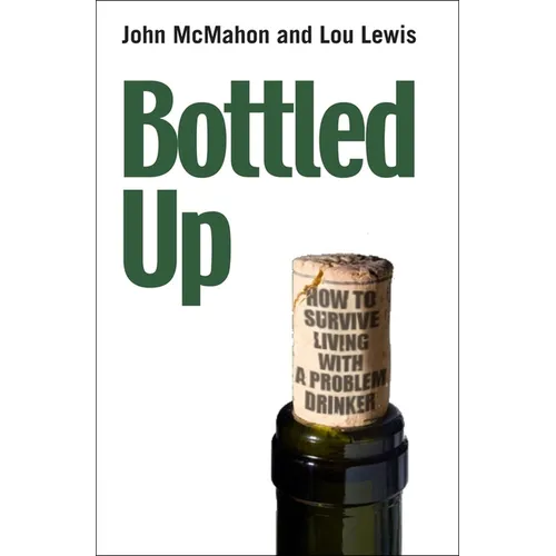Bottled Up: How to Survive Living with a Problem Drinker - Paperback