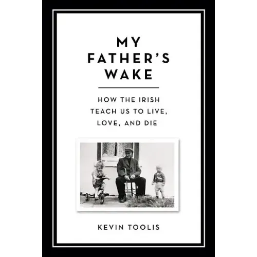 My Father's Wake: How the Irish Teach Us to Live, Love, and Die - Hardcover