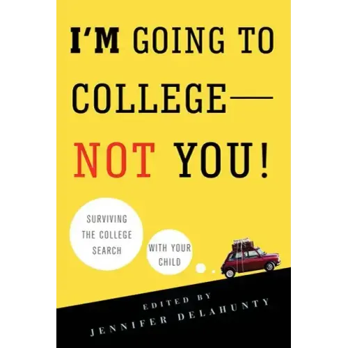 I'm Going to College--Not You!: Surviving the College Search with Your Child - Paperback