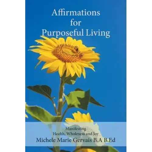 Affirmations for Purposeful Living: Manifesting Health, Wholeness and Joy - Paperback