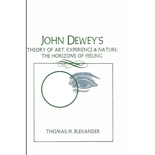 John Dewey's Theory of Art, Experience, and Nature: The Horizons of Feeling - Paperback