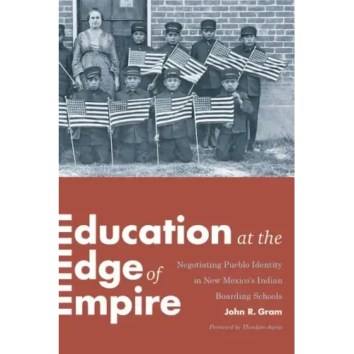 Education at the Edge of Empire: Negotiating Pueblo Identity in New Mexico's Indian Boarding Schools - Paperback