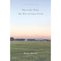 When She Woke She Was an Open Field