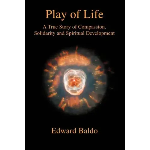 Play of Life: A True Story of Compassion, Solidarity and Spiritual Development - Paperback