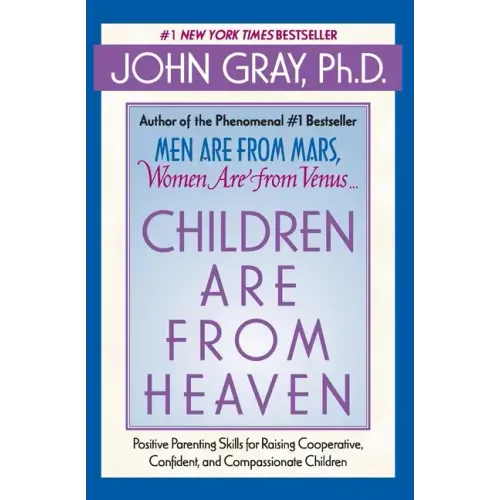 Children Are from Heaven: Positive Parenting Skills for Raising Cooperative, Confident, and Compassionate Children - Paperback