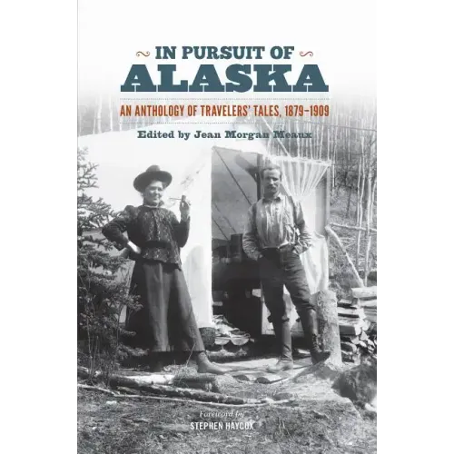In Pursuit of Alaska: An Anthology of Travelers' Tales, 1879-1909 - Paperback