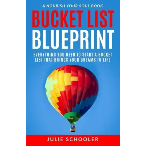 Bucket List Blueprint: Everything You Need to Start a Bucket List That Brings Your Dreams to Life - Paperback
