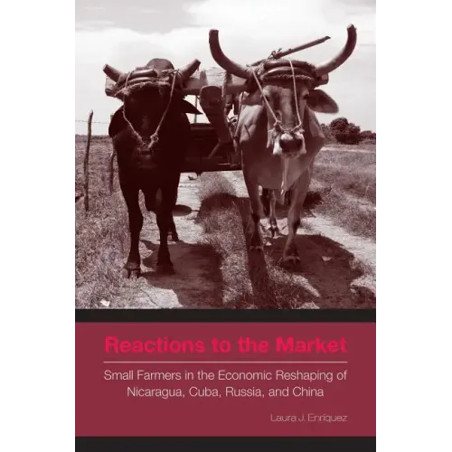 Reactions to the Market: Small Farmers in the Economic Reshaping of Nicaragua, Cuba, Russia, and China - Paperback