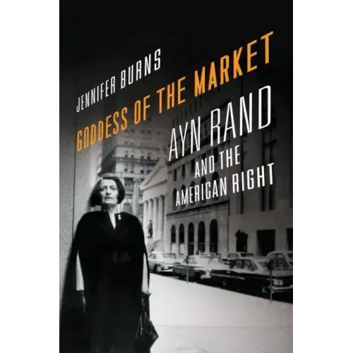 Goddess of the Market: Ayn Rand and the American Right - Hardcover