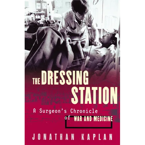 The Dressing Station: A Surgeon's Chronicle of War and Medicine - Paperback