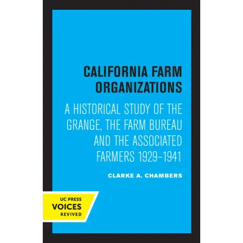 California Farm Organizations: A Historical Study of the Grange, the Farm Bureau, and the Associated Farmers, 1929-1941 - Paperback
