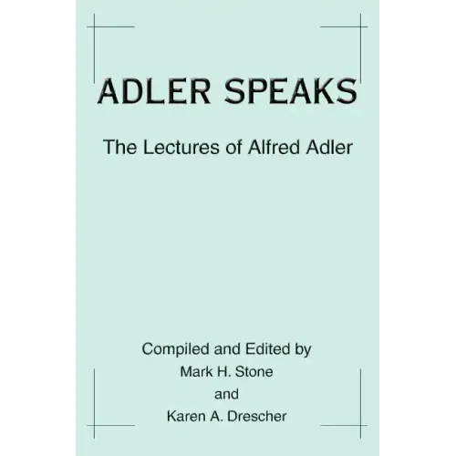 Adler Speaks: The Lectures of Alfred Adler - Paperback