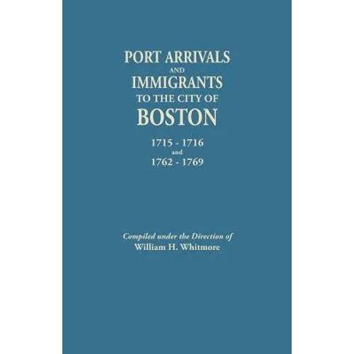 Port Arrivals and Immigrants to the City of Boston, 1715-1716 and 1762-1769 - Paperback