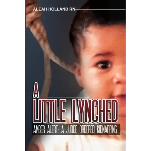 A Little Lynched: Amber Alert- A Judge Ordered Kidnapping - Paperback