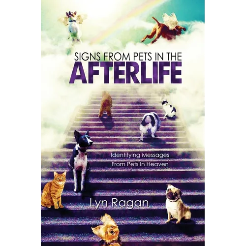 Signs From Pets In The Afterlife: Identifying Messages From Pets In Heaven - Paperback