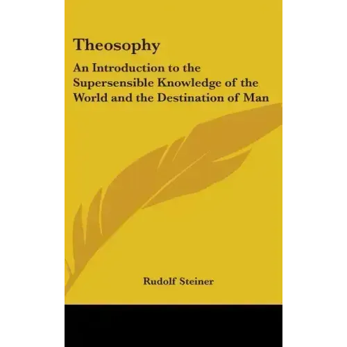 Theosophy: An Introduction to the Supersensible Knowledge of the World and the Destination of Man - Hardcover