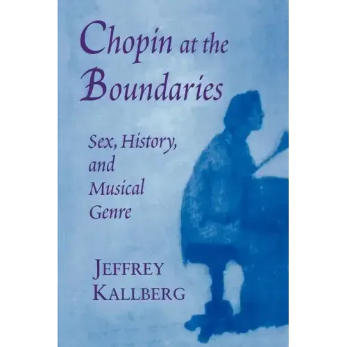 Chopin at the Boundaries: Sex, History, and Musical Genre - Paperback