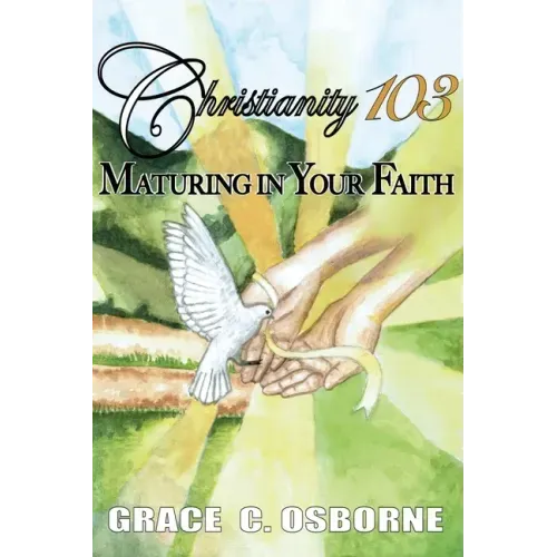 Christianity 103: Maturing in Your Faith - Paperback