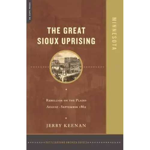 The Great Sioux Uprising: Rebellion on the Plains August- September 1862 - Paperback