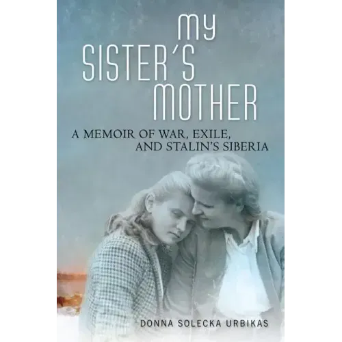 My Sister's Mother: A Memoir of War, Exile, and Stalin's Siberia - Paperback