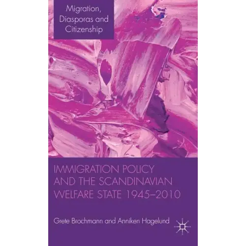 Immigration Policy and the Scandinavian Welfare State 1945-2010 - Hardcover