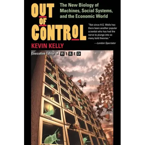 Out of Control: The New Biology of Machines, Social Systems, and the Economic World - Paperback