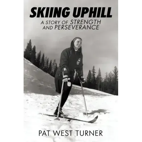 Skiing Uphill: A Story of Strength and Perseverance: A - Paperback