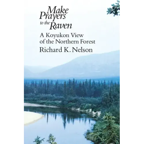 Make Prayers to the Raven: A Koyukon View of the Northern Forest - Paperback