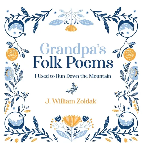 Grandpa's Folk Poems: I Used to Run Down the Mountain - Hardcover