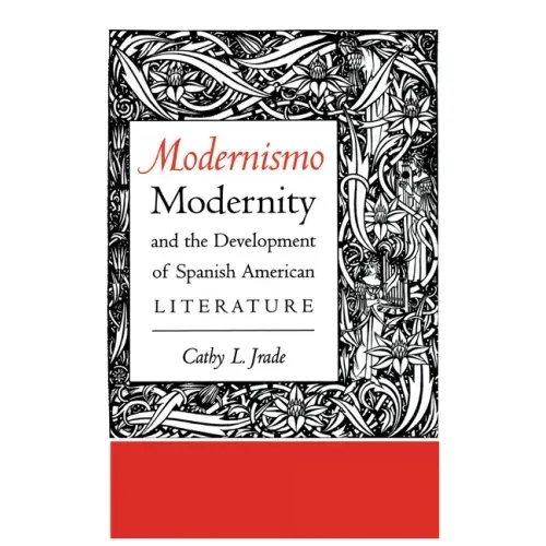Modernismo, Modernity and the Development of Spanish American Literature - Paperback