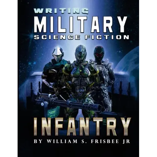 Writing Military Science Fiction: Infantry - Paperback