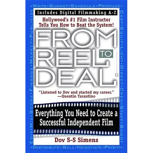 From Reel to Deal: Everything You Need to Create a Successful Independent Film - Paperback
