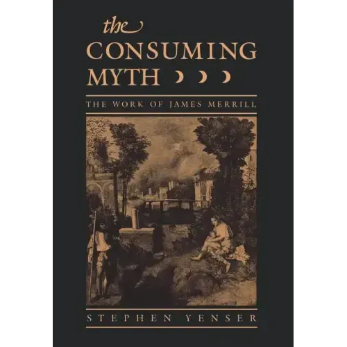 Consuming Myth: The Work of James Merrill - Hardcover