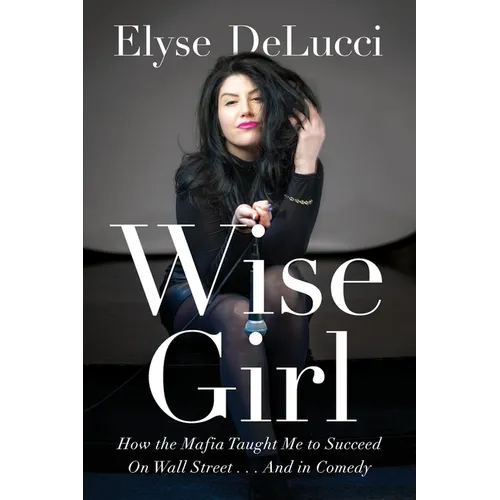 Wise Girl: How the Mafia Taught Me to Succeed on Wall Street... and in Comedy - Paperback