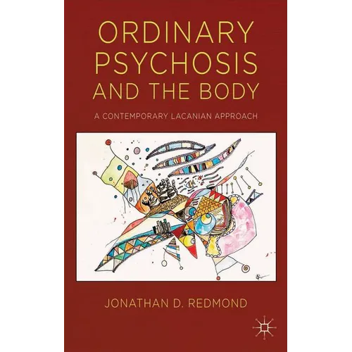 Ordinary Psychosis and the Body: A Contemporary Lacanian Approach - Hardcover