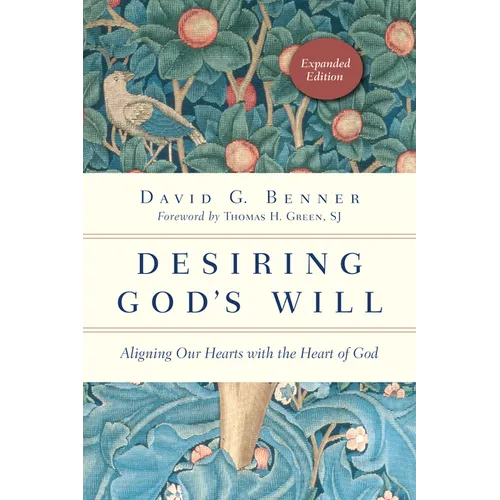 Desiring God's Will: Aligning Our Hearts with the Heart of God - Paperback