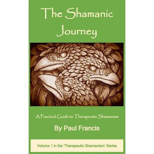 The Shamanic Journey: A Practical Guide to Therapeutic Shamanism - Hardcover