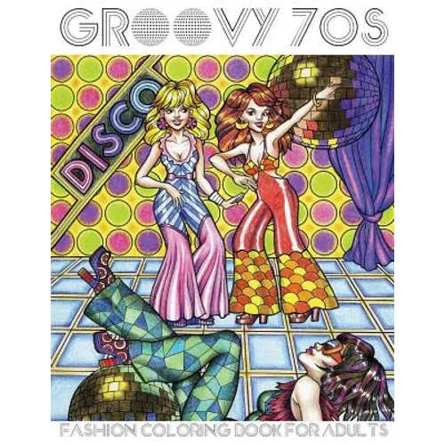 Groovy 70s: Fashion Coloring Book for Adults: Adult Coloring Books Fashion, 1970s Coloring Book - Paperback