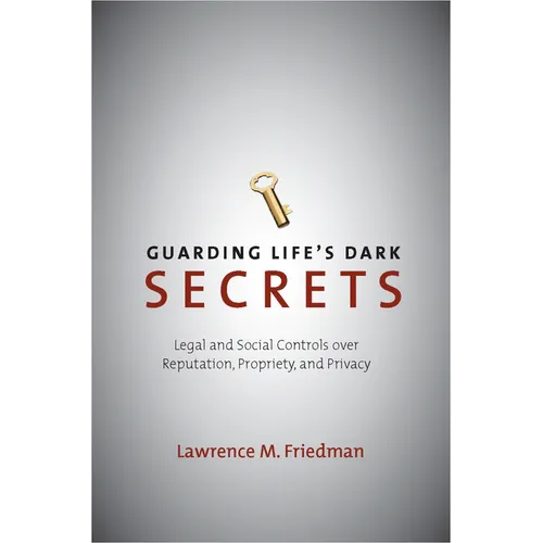 Guarding Life's Dark Secrets: Legal and Social Controls Over Reputation, Propriety, and Privacy - Hardcover