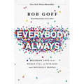 Everybody, Always: Becoming Love in a World Full of Setbacks and Difficult People
