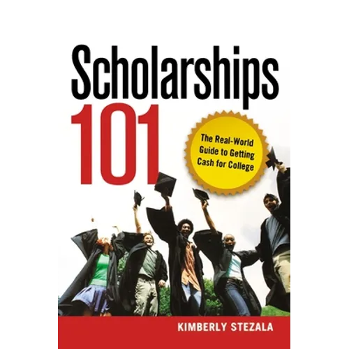 Scholarships 101: The Real-World Guide to Getting Cash for College - Paperback