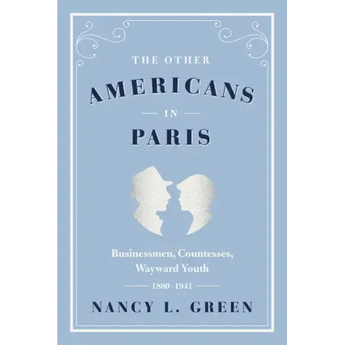 The Other Americans in Paris: Businessmen, Countesses, Wayward Youth, 1880-1941 - Paperback