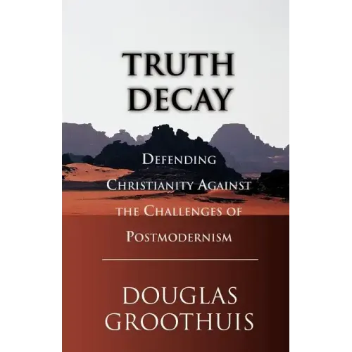 Truth Decay: Defending Christianity Against the Challenges of Postmodernism - Paperback