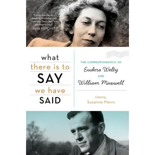 What There Is to Say We Have Said: The Correspondence of Eudora Welty and William Maxwell - Paperback