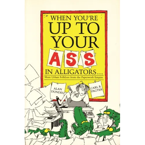 When You're Up to Your Ass in Alligators More Urban Folklore from the Paperwork Empire - Paperback