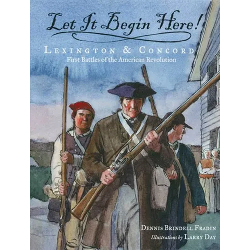 Let It Begin Here!: Lexington & Concord: First Battles of the American Revolution - Paperback