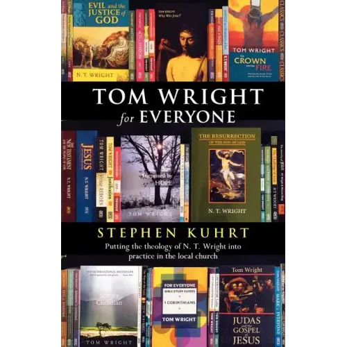 Tom Wright for Everyone - Putting the Theology of N. T. Wright Into Practice in the Local Church - Paperback