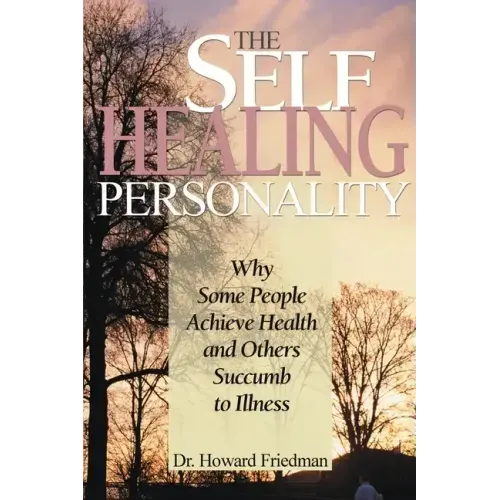 The Self-Healing Personality: Why Some People Achieve Health and Others Succumb to Illness - Paperback