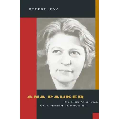 Ana Pauker: The Rise and Fall of a Jewish Communist - Hardcover