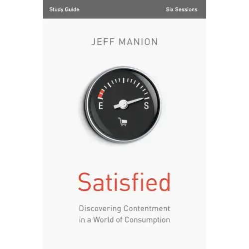 Satisfied Bible Study Guide: Discovering Contentment in a World of Consumption - Paperback